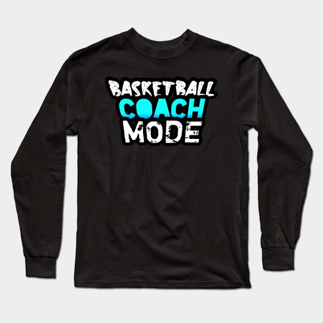 Basketball Coach Mode Long Sleeve T-Shirt by MaystarUniverse